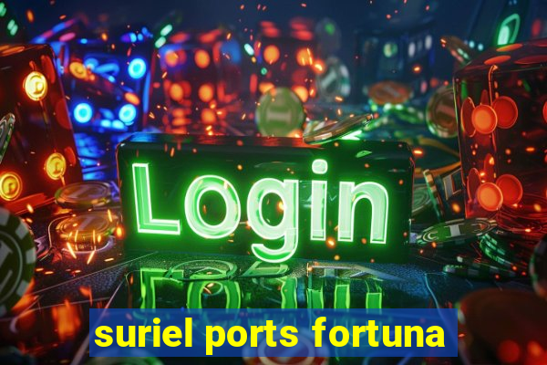 suriel ports fortuna